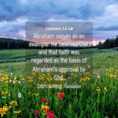 Picture 04 - Galatians 3:6 GW - Abraham serves as an example. He believed God, - Bible Verse Picture