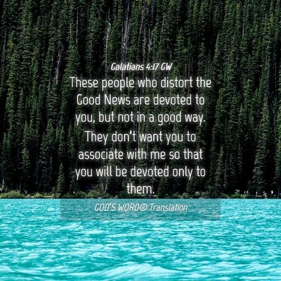 Picture 04 - Galatians 4:17 GW - These people who distort the Good News are - Bible Verse Picture