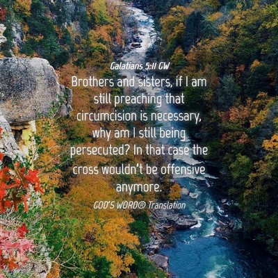 Picture 04 - Galatians 5:11 GW - Brothers and sisters, if I am still preaching - Bible Verse Picture