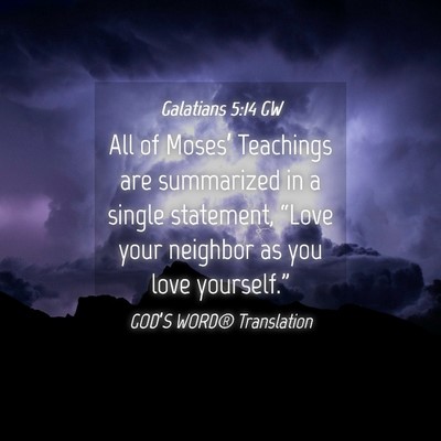 Picture 04 - Galatians 5:14 GW - All of Moses’ Teachings are summarized in a - Bible Verse Picture