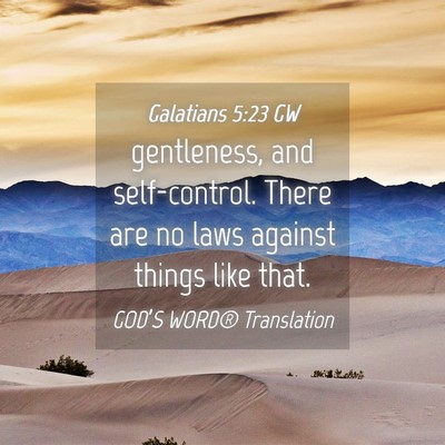 Picture 04 - Galatians 5:23 GW - gentleness, and self-control. There are no laws - Bible Verse Picture