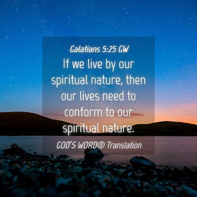Picture 04 - Galatians 5:25 GW - If we live by our spiritual nature, then our - Bible Verse Picture
