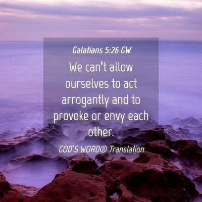 Picture 04 - Galatians 5:26 GW - We can’t allow ourselves to act arrogantly and - Bible Verse Picture