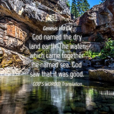 Picture 04 - Genesis 1:10 GW - God named the dry land earth. The water which - Bible Verse Picture