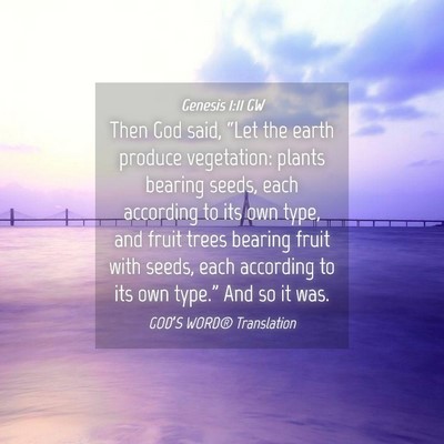 Picture 04 - Genesis 1:11 GW - Then God said, “Let the earth produce - Bible Verse Picture