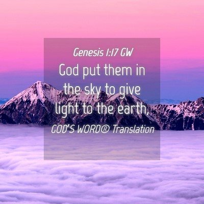 Picture 04 - Genesis 1:17 GW - God put them in the sky to give light to the - Bible Verse Picture