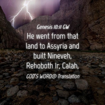 Picture 04 - Genesis 10:11 GW - He went from that land to Assyria and built - Bible Verse Picture