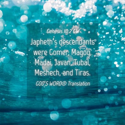 Picture 04 - Genesis 10:2 GW - Japheth’s descendants were Gomer, Magog, Madai, - Bible Verse Picture