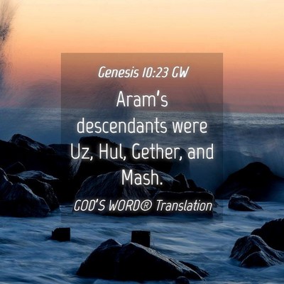Picture 04 - Genesis 10:23 GW - Aram’s descendants were Uz, Hul, Gether, and - Bible Verse Picture