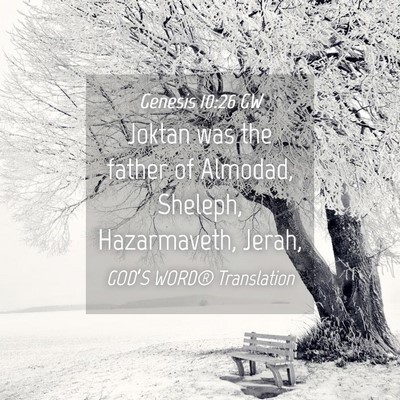 Picture 04 - Genesis 10:26 GW - Joktan was the father of Almodad, Sheleph, - Bible Verse Picture