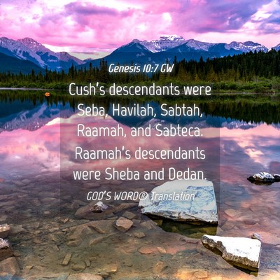 Picture 04 - Genesis 10:7 GW - Cush’s descendants were Seba, Havilah, Sabtah, - Bible Verse Picture