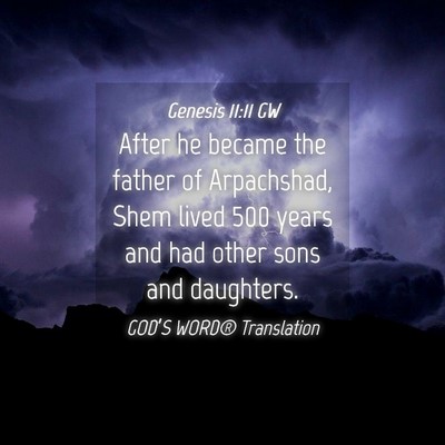 Picture 04 - Genesis 11:11 GW - After he became the father of Arpachshad, Shem - Bible Verse Picture