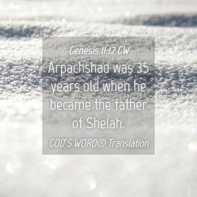 Picture 04 - Genesis 11:12 GW - Arpachshad was 35 years old when he became the - Bible Verse Picture