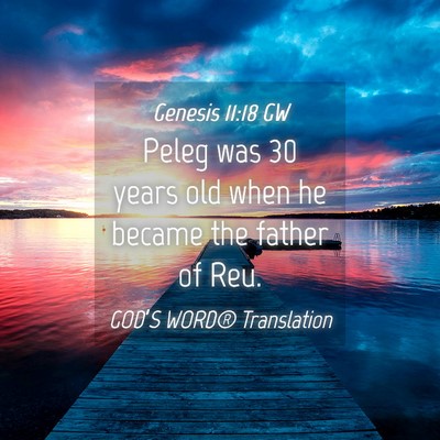 Picture 04 - Genesis 11:18 GW - Peleg was 30 years old when he became the father - Bible Verse Picture