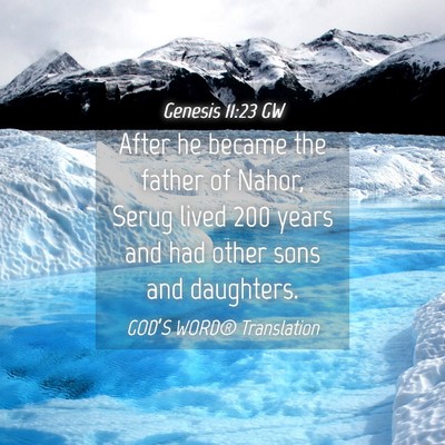 Picture 04 - Genesis 11:23 GW - After he became the father of Nahor, Serug lived - Bible Verse Picture