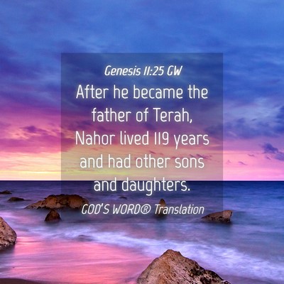 Picture 04 - Genesis 11:25 GW - After he became the father of Terah, Nahor lived - Bible Verse Picture