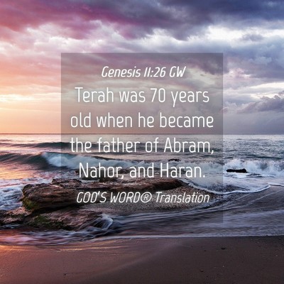 Picture 04 - Genesis 11:26 GW - Terah was 70 years old when he became the father - Bible Verse Picture