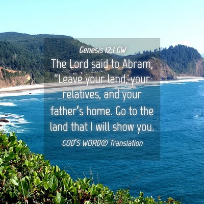 Picture 04 - Genesis 12:1 GW - The Lord said to Abram, “Leave your land, your - Bible Verse Picture