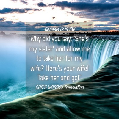 Picture 04 - Genesis 12:19 GW - Why did you say, ‘She’s my sister’ and - Bible Verse Picture