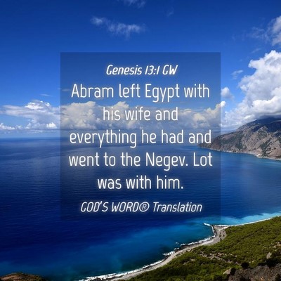 Picture 04 - Genesis 13:1 GW - Abram left Egypt with his wife and everything he - Bible Verse Picture