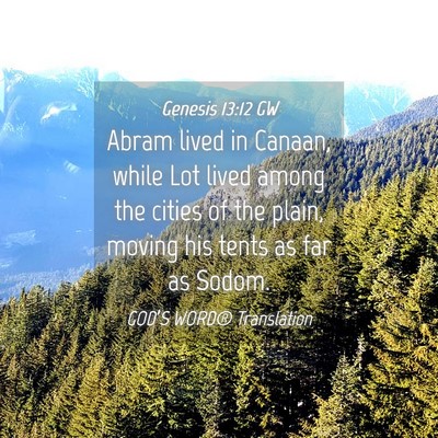 Picture 04 - Genesis 13:12 GW - Abram lived in Canaan, while Lot lived among the - Bible Verse Picture