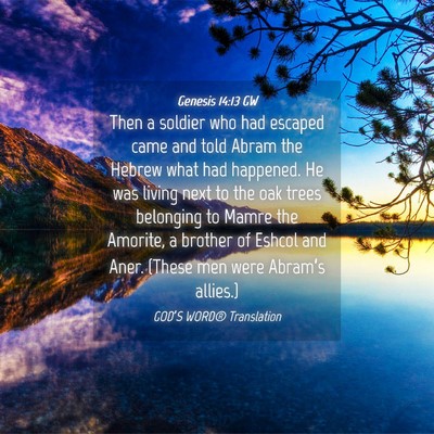 Picture 04 - Genesis 14:13 GW - Then a soldier who had escaped came and told - Bible Verse Picture