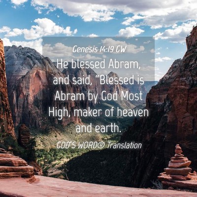 Picture 04 - Genesis 14:19 GW - He blessed Abram, and said, “Blessed is Abram - Bible Verse Picture