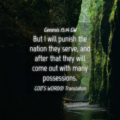 Picture 04 - Genesis 15:14 GW - But I will punish the nation they serve, and - Bible Verse Picture