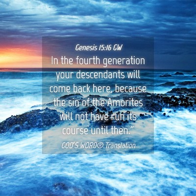 Picture 04 - Genesis 15:16 GW - In the fourth generation your descendants will - Bible Verse Picture