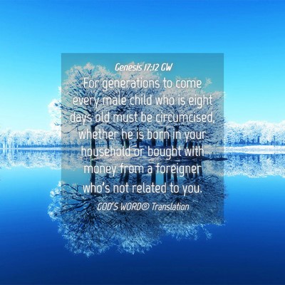 Picture 04 - Genesis 17:12 GW - For generations to come every male child who is - Bible Verse Picture