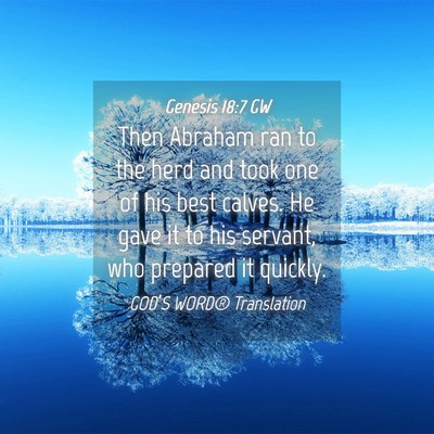 Picture 04 - Genesis 18:7 GW - Then Abraham ran to the herd and took one of his - Bible Verse Picture
