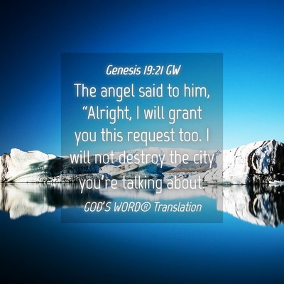 Picture 04 - Genesis 19:21 GW - The angel said to him, “Alright, I will grant - Bible Verse Picture