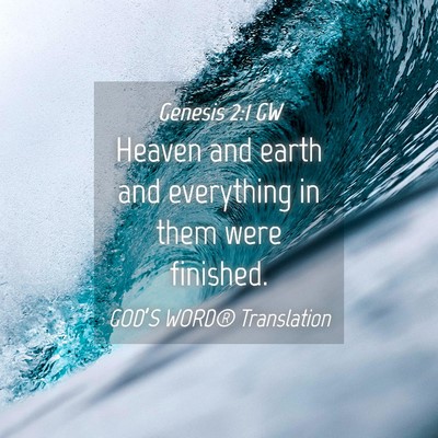 Picture 04 - Genesis 2:1 GW - Heaven and earth and everything in them were - Bible Verse Picture