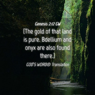 Picture 04 - Genesis 2:12 GW - (The gold of that land is pure. Bdellium and onyx - Bible Verse Picture