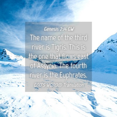 Picture 04 - Genesis 2:14 GW - The name of the third river is Tigris. This is - Bible Verse Picture