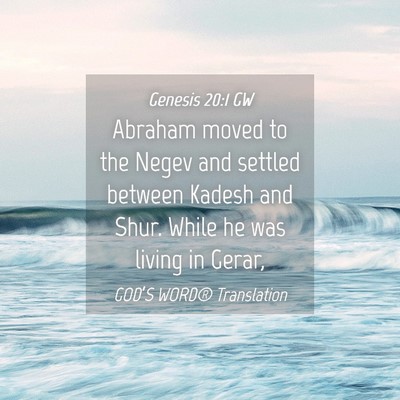 Picture 04 - Genesis 20:1 GW - Abraham moved to the Negev and settled between - Bible Verse Picture