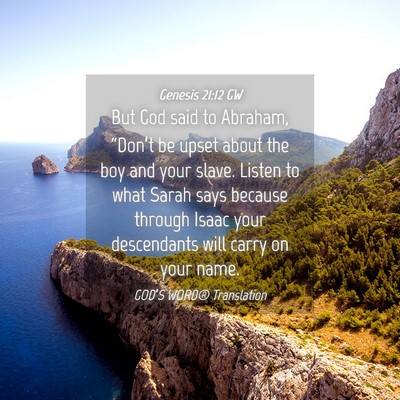 Picture 04 - Genesis 21:12 GW - But God said to Abraham, “Don’t be upset - Bible Verse Picture