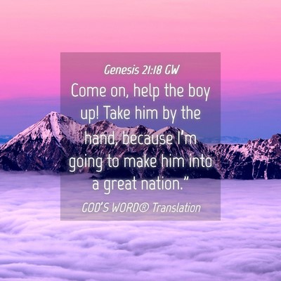 Picture 04 - Genesis 21:18 GW - Come on, help the boy up! Take him by the hand, - Bible Verse Picture