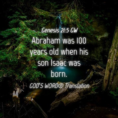 Picture 04 - Genesis 21:5 GW - Abraham was 100 years old when his son Isaac was - Bible Verse Picture
