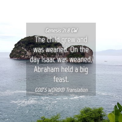 Picture 04 - Genesis 21:8 GW - The child grew and was weaned. On the day Isaac - Bible Verse Picture