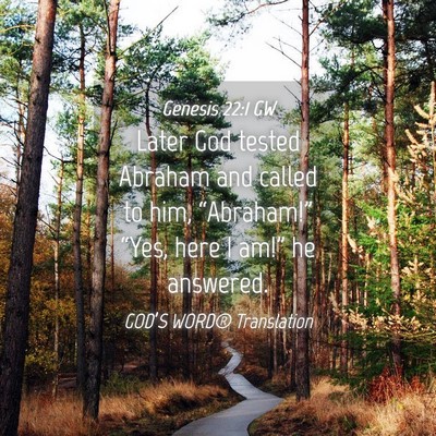 Picture 04 - Genesis 22:1 GW - Later God tested Abraham and called to him, - Bible Verse Picture