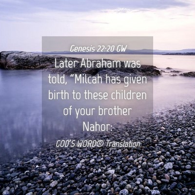 Picture 04 - Genesis 22:20 GW - Later Abraham was told, “Milcah has given birth - Bible Verse Picture