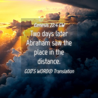 Picture 04 - Genesis 22:4 GW - Two days later Abraham saw the place in the - Bible Verse Picture