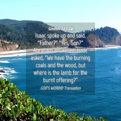 Picture 04 - Genesis 22:7 GW - Isaac spoke up and said, “Father?” “Yes, - Bible Verse Picture