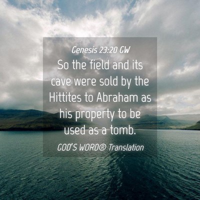 Picture 04 - Genesis 23:20 GW - So the field and its cave were sold by the - Bible Verse Picture