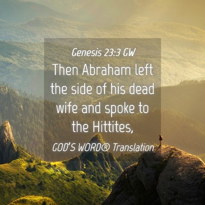 Picture 04 - Genesis 23:3 GW - Then Abraham left the side of his dead wife and - Bible Verse Picture