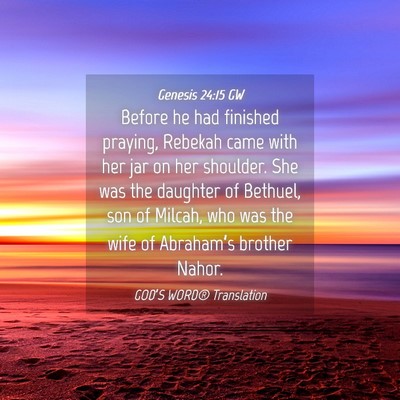 Picture 04 - Genesis 24:15 GW - Before he had finished praying, Rebekah came with - Bible Verse Picture