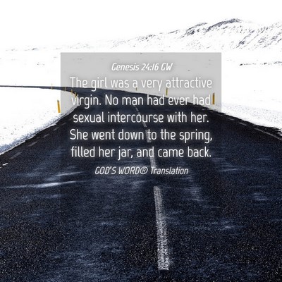 Picture 04 - Genesis 24:16 GW - The girl was a very attractive virgin. No man had - Bible Verse Picture
