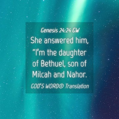 Picture 04 - Genesis 24:24 GW - She answered him, “I’m the daughter of - Bible Verse Picture