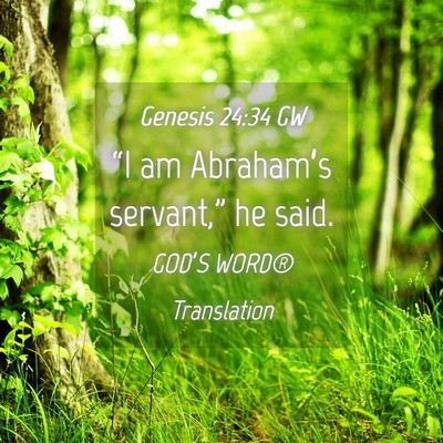 Picture 04 - Genesis 24:34 GW - “I am Abraham’s servant,” he - Bible Verse Picture